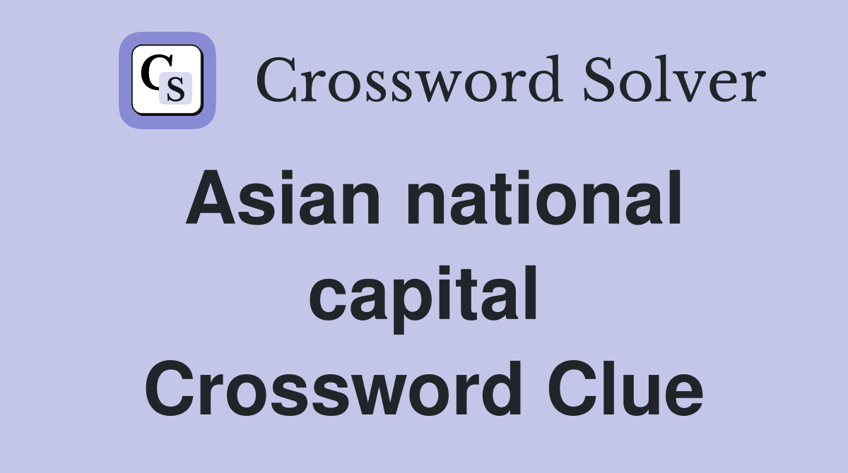 Asian national capital Crossword Clue Answers Crossword Solver